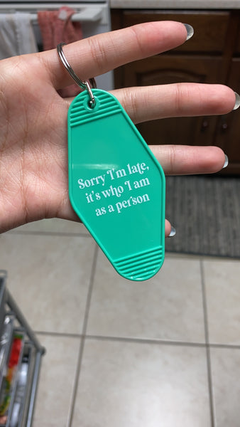 Sorry I’m Late It’s Who I Am As A Person, Quote Hotel Keychain